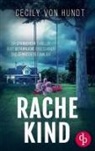 Cecily von Hundt, Cecily von Hundt - Rachekind | Ein spannender Thriller über gefährliche Obsessionen und zerrüttete Familien