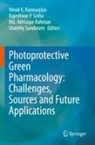 Vinod K. Kannaujiya, Md. Akhlaqur Rahman, Rajeshwar P. Sinha, Shanthy Sundaram - Photoprotective Green Pharmacology: Challenges, Sources and Future Applications