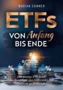 Marian Sommer - ETFS von Anfang bis Ende Das einzige ETF-Buch für Einsteiger, das Investieren bis zu Ende gedacht hat