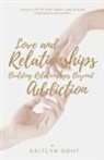 Kaitlyn Doht - Love and Relationships Building Relationships Beyond Addiction