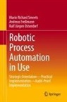 Andreas Freßmann, Ralf Jürgen Ostendorf, Mario Richard Smeets - Robotic Process Automation in Use
