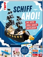 Beatrice Wagner, Izabella Markiewicz - Schiff Ahoi! Das supercoole Schiffe-Bastelbuch