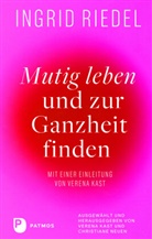 Ingrid Riedel, Verena Kast, Neuen, Christiane Neuen - Mutig leben und zur Ganzheit finden