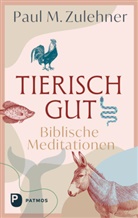 Paul M Zulehner, Paul M. Zulehner, Paul Michael Zulehner - Tierisch gut - Biblische Meditationen