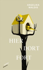 Angelika Waldis - Hier. Dort. Fort