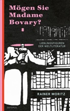 Rainer Moritz - Mögen Sie Madame Bovary?