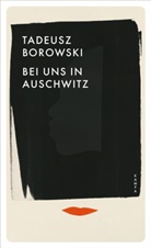 Tadeusz Borowski - Bei uns in Auschwitz
