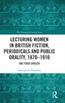 Anne-Julia Zwierlein - Lecturing Women in British Fiction, Periodicals Public Orality,