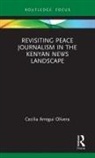 Cecilia Arregui Olivera, Cecilia Arregui (Aarhus University Olivera - Revisiting Peace Journalism in the Kenyan News Landscape