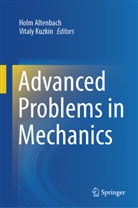 Holm Altenbach, Kuzkin, Vitaly Kuzkin - Advanced Problems in Mechanics