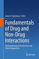 James Fajemiroye, James O Fajemiroye, James O. Fajemiroye, James O Fajemiroye - Fundamentals of Drug and Non-Drug Interactions