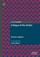 Daniele Giglioli - Critique of the Victim