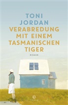 Toni Jordan - Verabredung mit einem Tasmanischen Tiger