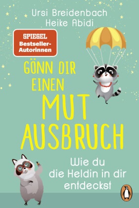 Heike Abidi, Ursi Breidenbach - Gönn dir einen Mutausbruch! - Wie du die Heldin in dir entdeckst - Das Geschenkbuch des SPIEGEL-Bestseller-Duos für alle, die über sich hinauswachsen wollen