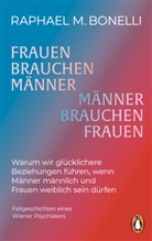 Raphael M. Bonelli - Frauen brauchen Männer. Männer brauchen Frauen