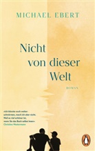 Michael Ebert - Nicht von dieser Welt