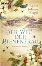 Agnes Johanna Flügel - Der Weg der Bienenfrau
