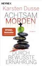 Karsten Dusse - Achtsam morden durch bewusste Ernährung