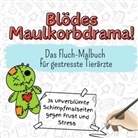 Max Müller - Blödes Maulkorbdrama! - 36 unverblümte Schimpfmalseiten gegen Frust und Stress