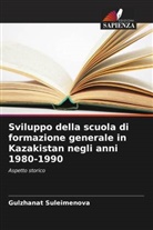 Gulzhanat Suleimenova - Sviluppo della scuola di formazione generale in Kazakistan negli anni 1980-1990