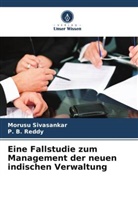 P B Reddy, P. B. Reddy, Morusu Sivasankar - Eine Fallstudie zum Management der neuen indischen Verwaltung