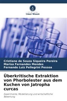 Cristiane de Souza Siqueira Pereira, Fernandes Men, Marisa Fernandes Mendes, Fernando Luiz Pellegrini Pessoa - Überkritische Extraktion von Phorbolester aus dem Kuchen von Jatropha curcas
