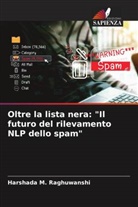 Harshada M. Raghuwanshi - Oltre la lista nera: "Il futuro del rilevamento NLP dello spam"