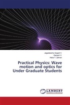 Jagadeesha Angadi V., Ganesh V., Heba Y. Zahran - Practical Physics: Wave motion and optics for Under Graduate Students