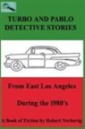 Robert Nerbovig - Turbo and Pablo Detective Stories From East Los Angeles During the 1980s
