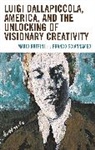 Franco Sciannameo, Mario Ruffini Mario Ruffini, Mario Ruffini Sciannameo Mario Ruffini, Mario Ruffini Mario Ruffini, Franco Sciannameo, Sciannameo Franco - Luigi Dallapiccola, America, and the Unlocking of Visionary Creativity