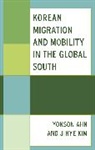Yonson Kim Ahn, Yonson Ahn, Jihye Kim, Jihye Kim, Yonson Ahn - Korean Migration and Mobility in the Global South