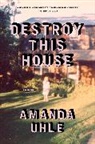 Amanda Uhle - Destroy This House