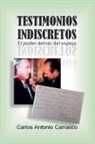 Carlos Antonio Carrasco - Testimonios Indiscretos