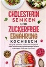 Stefanie Hoffmann - Cholesterin Senken und Zuckerfreie Ernährung Kochbuch