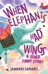 Janhavi Samant - When Elephants Had Wings & Other Funny Stories