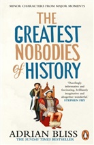 Adrian Bliss - The Greatest Nobodies of History