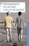 Albert López Vivancos - Em dia Saül i sóc un noi normal
