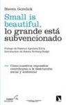 Steven M. Gorelick - Small is beautiful, lo grande está subvencionado : cómo nuestros impuestos contribuyen a la destrucción social y ambiental