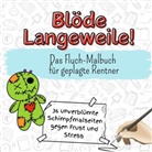 Jakob Fischer - Blöde Langeweile! - 36 unverblümte Schimpfmalseiten gegen Frust und Stress