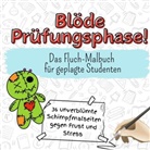 Paul Weber - Blöde Prüfungsphase! - 36 unverblümte Schimpfmalseiten gegen Frust und Stress