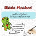 Jakob Peters - Blöde Machos! - 36 unverblümte Schimpfmalseiten gegen Frust und Stress