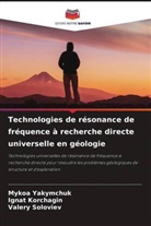 Ignat Korchagin, Valery Soloviev, Mykoa Yakymchuk - Technologies de résonance de fréquence à recherche directe universelle en géologie
