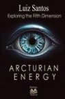 Luiz Santos - Arcturian Energy - Exploring the Fifth Dimension