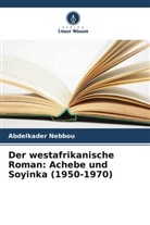 Abdelkader Nebbou - Der westafrikanische Roman: Achebe und Soyinka (1950-1970)