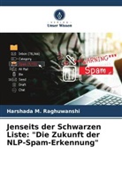 Harshada M Raghuwanshi, Harshada M. Raghuwanshi - Jenseits der Schwarzen Liste: "Die Zukunft der NLP-Spam-Erkennung"