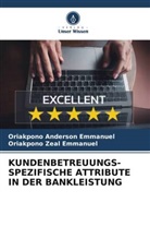 Oriakpono Anderson Emmanuel, Oriakp Zeal Emmanuel, Oriakpono Zeal Emmanuel - KUNDENBETREUUNGS-SPEZIFISCHE ATTRIBUTE IN DER BANKLEISTUNG