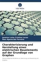 Aparecido Ferreira, Alex Aparecido Ferreira, Janaísa Luiza Cristino Lucas - Charakterisierung und Herstellung eines elektrischen Bauelements auf der Grundlage von Graphen