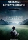 Ashtar Sheran - Messaggi Extraterrestri - Insegnamenti Spirituali Dei Fratelli Dello Spazio