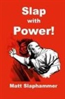 Matt Slaphammer - Slap with Power!