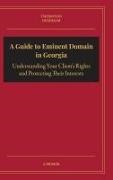 David Needham, Adam R. Thornton - A Guide to Eminent Domain in Georgia Understanding Your Client's Rights and Protecting Their Interests